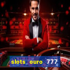 slots ouro 777 play store